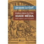 Ficha técnica e caractérísticas do produto Livro - para uma Outra Idade Média: Tempo, Trabalho e Cultura no Ocidente