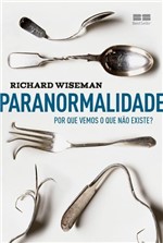 Ficha técnica e caractérísticas do produto Livro - Paranormalidade: por que Vemos o que não Existe