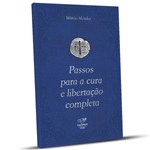 Ficha técnica e caractérísticas do produto Livro Passos para Cura e Libertação Completa