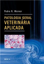 Ficha técnica e caractérísticas do produto Livro - Patologia Geral Veterinária Aplicada - Werner - Roca