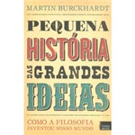 Ficha técnica e caractérísticas do produto Livro - Pequena História das Grandes Ideias - Como a Filosofia Inventou Nosso Mundo