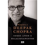 Ficha técnica e caractérísticas do produto Livro - Pergunte a Deepak Chopra Sobre Amor e Relacionamentos