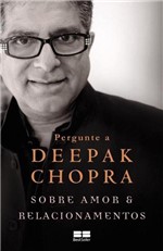Ficha técnica e caractérísticas do produto Livro - Pergunte a Deepak Chopra Sobre Amor e Relacionamentos - Editora