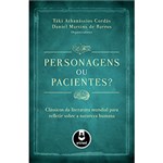 Ficha técnica e caractérísticas do produto Livro - Personagens ou Pacientes? : Clássicos da Literatura Mundial para Refletir Sobre a Natureza Humana