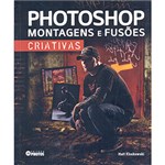 Ficha técnica e caractérísticas do produto Livro - Photoshop: Montagens e Fusões Criativas