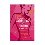 Ficha técnica e caractérísticas do produto Livro - por que as Chinesas não Contam Calorias