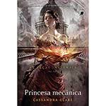 Livro - Princesa Mecânica - as Peças Infernais - Vol. 3