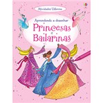 Ficha técnica e caractérísticas do produto Livro - Princesas e Bailarinas: Aprendendo a Desenhar