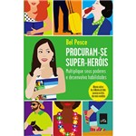 Ficha técnica e caractérísticas do produto Livro - Procuram-se Super-Heróis: Multiplique Seus Poderes e Desenvolva Habilidades