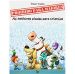 Ficha técnica e caractérísticas do produto Livro - Proibido para Maiores: as Melhores Piadas para Crianças