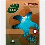 Ficha técnica e caractérísticas do produto Livro - Projeto Eco História - Ensino Fundamental II - 8º Ano
