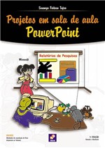 Ficha técnica e caractérísticas do produto Livro - Projetos em Sala de Aula: Powerpoint