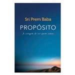 Ficha técnica e caractérísticas do produto Livro Propósito - a Coragem de Ser Quem Somos Sri Prem Baba