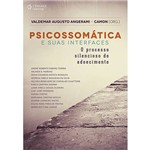 Ficha técnica e caractérísticas do produto Livro - Psicossomática e Suas Interfaces: o Processo Silencioso do Adoecimento