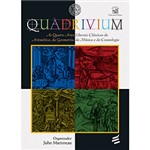 Ficha técnica e caractérísticas do produto Livro - Quadrivium: as Quatro Artes Liberais Clássicas da Aritmética, da Geometria, da Música e da Cosmologia