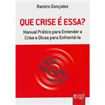 Ficha técnica e caractérísticas do produto Livro - que Crise é Essa? - Manual Prático para Entender a Crise...