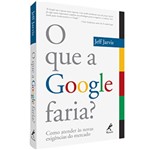 Ficha técnica e caractérísticas do produto Livro - que o Google Faria?, o - Como Atender às Novas Exigências do Mercado