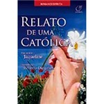 Ficha técnica e caractérísticas do produto Livro - Relato de uma Católica: Pelo Espírito Jaqueline