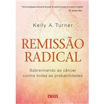 Ficha técnica e caractérísticas do produto Livro - Remissão Radical: Sobrevivendo ao Câncer Contra Todas as Probabilidades