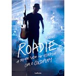 Ficha técnica e caractérísticas do produto Livro - Roadie - a Minha Vida na Estrada com o Coldplay