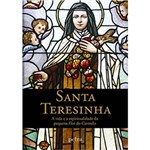 Ficha técnica e caractérísticas do produto Livro - Santa Teresinha: a Vida e a Espiritualidade da Pequena Flor do Carmelo