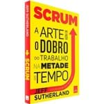 Ficha técnica e caractérísticas do produto Livro Scrum: a Arte de Fazer o Dobro do Trabalho na Metade do Tempo