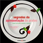 Ficha técnica e caractérísticas do produto Livro - Segredos da Apresentação de Pratos: Food Styling Passo a Passo