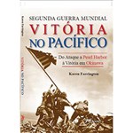 Ficha técnica e caractérísticas do produto Livro - Segunda Guerra Mundial - Vitória no Pacífico: do Ataque a Pearl Harbor à Vitória em Okinawa