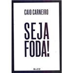 Ficha técnica e caractérísticas do produto Livro Seja Foda Caio Carneiro