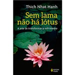 Ficha técnica e caractérísticas do produto Livro - Sem Lama não há Lótus: a Arte de Transformar o Sofrimento