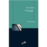 Ficha técnica e caractérísticas do produto Livro - Ser Jornalista: o Desafio das Tecnologias e o Fim das Ilusões