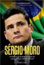 Ficha técnica e caractérísticas do produto Livro - Sérgio Moro: a História do Homem por Trás da Operação que Mudou o Brasil