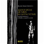 Ficha técnica e caractérísticas do produto Livro - Serviço Social em Tempo de Capital Fetiche
