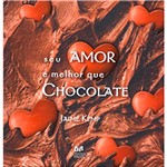Ficha técnica e caractérísticas do produto Livro - Seu Amor e Melhor que Chocolate, o