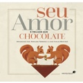 Ficha técnica e caractérísticas do produto Livro - Seu amor é melhor que chocolate
