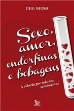 Ficha técnica e caractérísticas do produto Livro - Sexo, Amor, Endorfinas e Bobagens