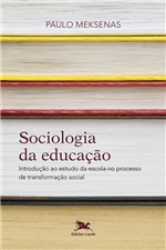 Ficha técnica e caractérísticas do produto Livro - Sociologia da Educação - Introdução ao Estudo da Escola no Processo de Transformação Social