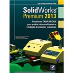 Ficha técnica e caractérísticas do produto Livro - Solidworks Premium 2013: Plataforma CAD/CAE/CAM para Projeto, Desenvolvimento e Validação de Produtos Industriais