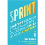 Ficha técnica e caractérísticas do produto Livro - Sprint: o Método Usado no Google para Testar e Aplicar Novas Ideias em Apenas Cinco Dias