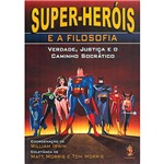 Livro - Super-Heróis e a Filosofia: Verdade, Justiça e o Caminho Socrático