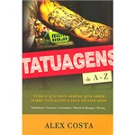 Ficha técnica e caractérísticas do produto Livro - Tatuagens de a - Z: Tudo o que Você Sempre Quis Saber Sobre Tatuagens e Seus Significados