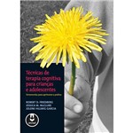 Livro - Técnicas de Terapia Cognitiva para Crianças e Adolescentes - Ferramentas para Aprimorar a Prática