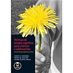 Ficha técnica e caractérísticas do produto Livro - Técnicas de Terapia Cognitiva para Crianças e Adolescentes - Ferramentas para Aprimorar a Prática