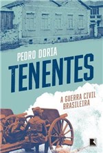 Ficha técnica e caractérísticas do produto Livro - Tenentes: a Guerra Civil Brasileira - a Guerra Civil Brasileira