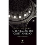 Ficha técnica e caractérísticas do produto Livro - Tentação do Cristianismo, a - da Seita a Civilização