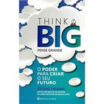 Ficha técnica e caractérísticas do produto Livro - Think Big Pense Grande: o Poder para Criar o Seu Futuro