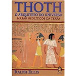 Ficha técnica e caractérísticas do produto Livro - Thoth: o Arquiteto do Universo - Mapas Neolíticos da Terra