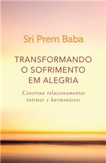 Ficha técnica e caractérísticas do produto Transformando o Sofrimento em Alegria - Editora Sextante
