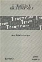 Ficha técnica e caractérísticas do produto Livro - Trauma e Seus Destinos, o - Lejarraga