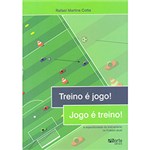 Ficha técnica e caractérísticas do produto Livro - Treino é Jogo! Jogo é Treino!